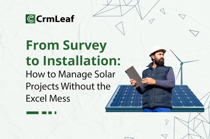 Survey to Installation: How to Manage Solar Projects Without the Excel Mess
